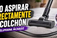 Cómo aspirar correctamente un colchón para eliminar ácaros