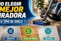 Cómo elegir la mejor aspiradora según tu tipo de suelo